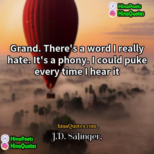 JD Salinger Quotes | Grand. There's a word I really hate.